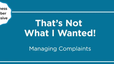 “That’s not what I wanted!” - Managing complaints  